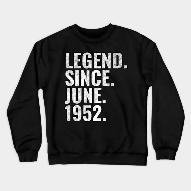 Legend since June 1952 Birthday Shirt Happy Birthday Shirts Crewneck Sweatshirt by TeeLogic